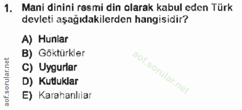 1. soru: Mani dinini resmi din olarak kabul eden Türk devleti aşağıdakilerden hangisidir? A) Hunlar B) Göktürkler C) Uygurlar…