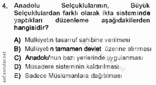 4. soru: Anadolu Selçuklularının, Büyük Selçuklulardan farklı olarak ikta sisteminde yaptıkları düzenleme aşağıdakilerden hang…