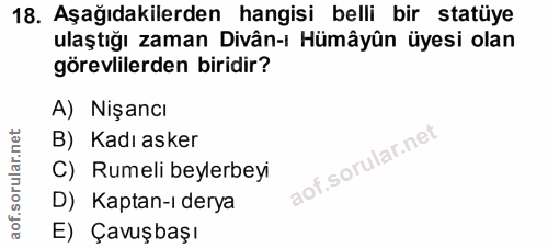 18. soru: Aşağıdakilerden hangisi belli bir statüye ulaştığı zaman Divân-ı Hümâyûn üyesi olan görevlilerden biridir? A) Nişancı…