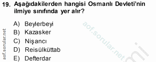19. soru: Aşağıdakilerden hangisi Osmanlı Devleti'nin ilmiye sınıfında yer alır? A) Beylerbeyi B) Kazasker C) Nişancı .sorular.…