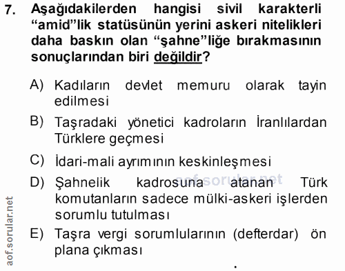 7. soru: Aşağıdakilerden hangisi sivil karakterli "amid"lik statüsünün yerini askeri nitelikleri daha baskın olan "şahne"liğe…