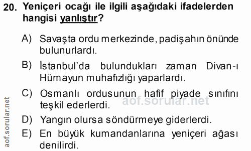 20. soru: Yeniçeri ocağı ile ilgili aşağıdaki ifadelerden hangisi yanlıştır? A) Savaşta ordu merkezinde, padişahın önünde bulun…