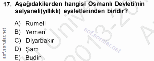 17. soru: Aşağıdakilerden hangisi Osmanlı Devleti'nin salyaneli(yıllıklı) eyaletlerinden biridir? A) Rumeli B) Yemen aof.sorufa…