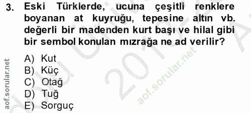 3. soru: Eski Türklerde, ucuna çeşitli renklere boyanan at kuyruğu, tepesine altın vb. değerli bir madenden kurt başı ve hilal…