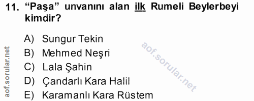 11. soru: "Paşa" unvanını alan ilk Rumeli Beylerbeyi kimdir? A) Sungur Tekin B) Mehmed Neşri C) Lala Şahin D) Çandarlı Kara Hal…