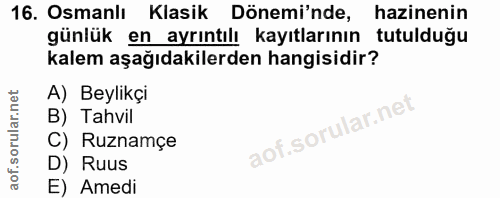 16. soru: Osmanlı Klasik Dönemi'nde, hazinenin günlük en ayrıntılı kayıtlarının tutulduğu kalem aşağıdakilerden hangisidir? A)…