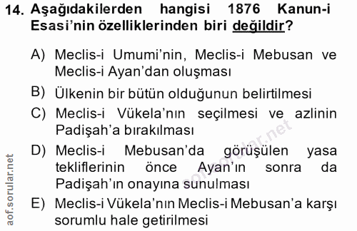 14. soru: Aşağıdakilerden hangisi 1876 Kanun-i Esasi'nin özelliklerinden biri değildir? A) Meclis-i Umumi'nin, Meclis-i Mebusan…