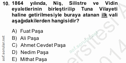 10. soru: 1864 yılında, Niş, Silistre ve Vidin eyaletlerinin birleştirilip Tuna Vilayeti haline getirilmesiyle buraya atanan il…