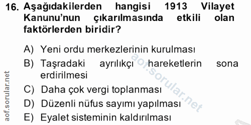 16. soru: Aşağıdakilerden hangisi 1913 Vilayet Kanunu'nun çıkarılmasında etkili olan faktörlerden biridir? A) Yeni ordu merkezl…
