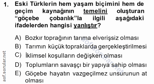 1. soru: Eski Türklerin hem yaşam biçimini hem de geçim kaynağının temelini oluşturan "göçebe çobanlık"la ilgili aşağıdaki ifa…