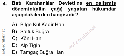 4. soru: Batı Karahanlılar Devleti'ne en gelismis dönemini(altın çağı) yaşatan hükümdar aşağıdakilerden hangisidir? A) Bilge K…