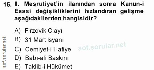 15. soru: II. Meşrutiyet'in ilanından sonra Kanun-i Esasi değişikliklerini hızlandıran gelişme aşağıdakilerden hangisidir? A) F…