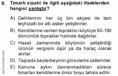 8. soru: Tımarlı sipahi ile ilgili aşağıdaki ifadelerden hangisi yanlıştır? A) Gelirlerinin her üç bin akçesi ile tam teçhizat…