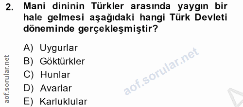 2. soru: Mani dininin Türkler arasında yaygın bir hale gelmesi aşağıdaki hangi Türk Devleti döneminde gerçekleşmiştir? A) Uygu…