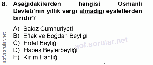 8. soru: Aşağıdakilerden hangisi Osmanlı Devleti'nin yıllık vergi almadığı eyaletlerden biridir? A) Sakız Cumhuriyeti B) Eflak…