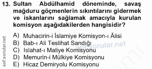 13. soru: Sultan Abdülhamid döneminde, savaş mağduru göçmenlerin sıkıntılarını gidermek ve iskanlarını sağlamak amacıyla kurula…