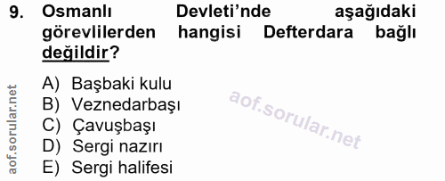 9. soru: Osmanlı Devleti'nde aşağıdaki görevlilerden hangisi Defterdara bağlı değildir? A) Başbaki kulu B) Veznedarbaşı C) Çav…