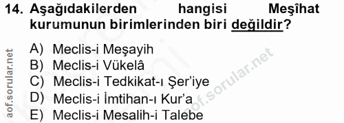 14. soru: Aşağıdakilerden hangisi Meşîhat kurumunun birimlerinden biri değildir? A) Meclis-i Meşayih B) Meclis-i Vükelâ ular.n…