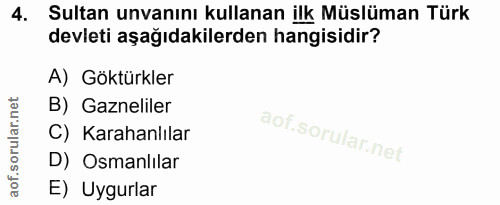 4. soru: Sultan unvanını kullanan ilk Müslüman Türk devleti aşağıdakilerden hangisidir? A) Göktürkler B) Gazneliler C) Karahan…