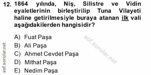 12. soru: 1864 yılında, Niş, Silistre ve Vidin eyaletlerinin birleştirilip Tuna Vilayeti haline getirilmesiyle buraya atanan il…