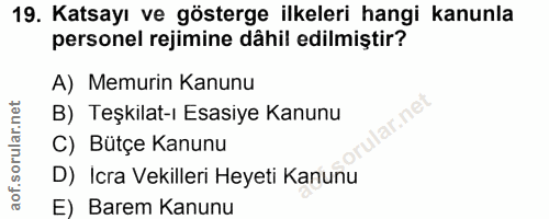 19. soru: Katsayı ve gösterge ilkeleri hangi kanunla personel rejimine dâhil edilmiştir? A) Memurin Kanunu B) Teşkilat-ı Esasiy…