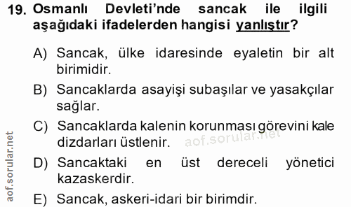 19. soru: Osmanlı Devleti'nde sancak ile ilgili aşağıdaki ifadelerden hangisi yanlıştır? A) Sancak, ülke idaresinde eyaletin bi…