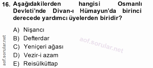 16. soru: Aşağıdakilerden hangisi Osmanlı Devleti'nde Divan-ı Hümayun'da birinci derecede yardımcı üyelerden biridir? A) Nişanc…