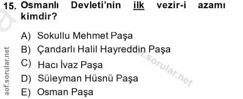 15. soru: Osmanlı Devleti'nin ilk vezir-i azamı kimdir? A) Sokullu Mehmet Paşa B) Çandarlı Halil Hayreddin Paşa C) Hacı İvaz Pa…