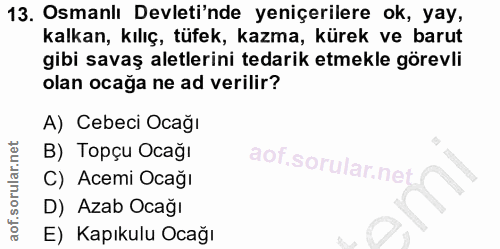 13. soru: Osmanlı Devleti'nde yeniçerilere ok, yay, kalkan, kılıç, tüfek, kazma, kürek ve barut gibi savaş aletlerini tedarik e…