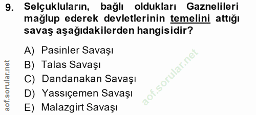 9. soru: Selçukluların, bağlı oldukları Gaznelileri mağlup ederek devletlerinin temelini attığı savaş aşağıdakilerden hangisid…
