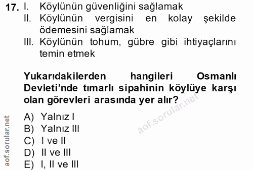 17. soru: 1. Köylünün güvenliğini sağlamak II. Köylünün vergisini en kolay şekilde ödemesini sağlamak III. Köylünün tohum, gübr…