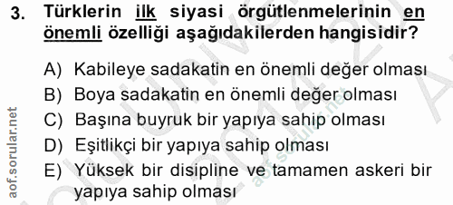 3. soru: Türklerin ilk siyasi örgütlenmelerinin en önemli özelliği aşağıdakilerden hangisidir? A) Kabileye sadakatin en önemli…