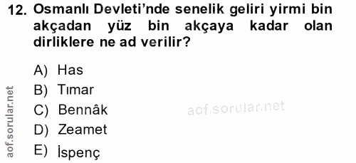 12. soru: Osmanlı Devleti'nde senelik geliri yirmi bin akçadan yüz bin akçaya kadar olan dirliklere ne ad verilir? A) Has B) Tı…