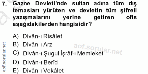 7. soru: Gazne Devleti'nde sultan adına tüm dış temasları yürüten ve devletin tüm şifreli yazışmalarını yerine getiren ofis aş…