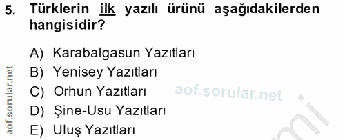 5. soru: Türklerin ilk yazılı ürünü aşağıdakilerden hangisidir? A) Karabalgasun Yazıtları B) Yenisey Yazıtları C) Orhun Yazıtl…