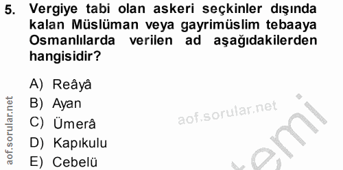 5. soru: Vergiye tabi olan askeri seçkinler dışında kalan Müslüman veya gayrimüslim tebaaya Osmanlılarda verilen ad aşağıdakil…