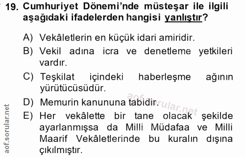 19. soru: Cumhuriyet Dönemi'nde müsteşar ile ilgili aşağıdaki ifadelerden hangisi yanlıştır? A) Vekâletlerin en küçük idari ami…