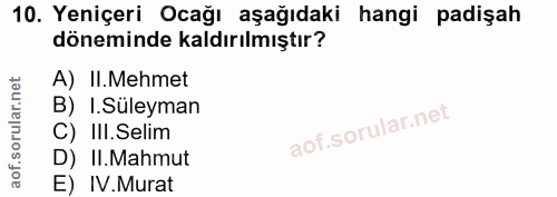 10. soru: Yeniçeri Ocağı aşağıdaki hangi padişah döneminde kaldırılmıştır? A) II.Mehmet B) .Süleyman C) III.Selim D) II.Mahmut…