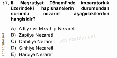 17. soru: II. Meşrutiyet Dönemi'nde imparatorluk üzerindeki hapishanelerin durumundan sorumlu nezaret aşağıdakilerden hangisidi…