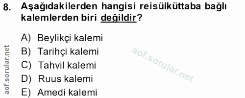 8. soru: Aşağıdakilerden hangisi reisülküttaba bağlı kalemlerden biri değildir? A) Beylikçi kalemi B) Tarihçi kalemi C) Tahvil…