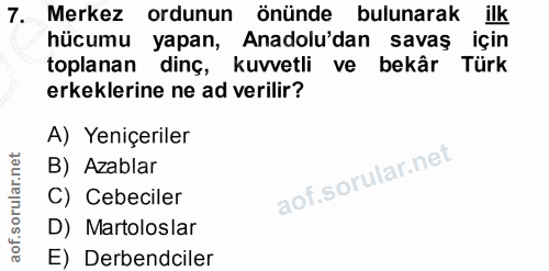 7. soru: Merkez ordunun önünde bulunarak ilk hücumu yapan, Anadolu'dan savaş için toplanan dinç, kuvvetli ve bekâr Türk erkekl…