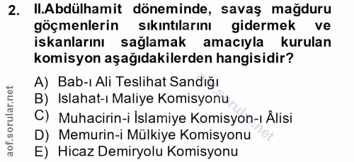 2. soru: Il.Abdülhamit döneminde, savaş mağduru göçmenlerin sıkıntılarını gidermek ve iskanlarını sağlamak amacıyla kurulan ko…