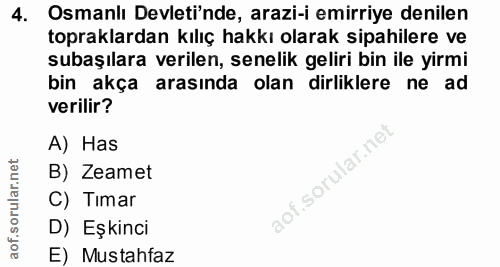 4. soru: Osmanlı Devleti'nde, arazi-i emiriye denilen topraklardan kılıç hakkı olarak sipahilere ve subaşılara verilen, seneli…