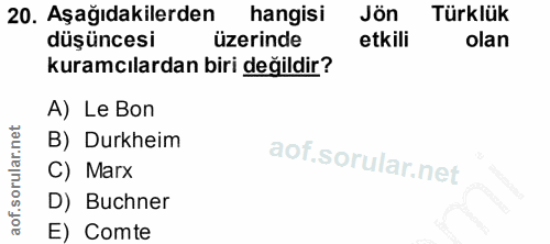 20. soru: Aşağıdakilerden hangisi Jön Türklük düşüncesi üzerinde etkili olan kuramcılardan biri değildir? A) Le Bon B) Durkheim…