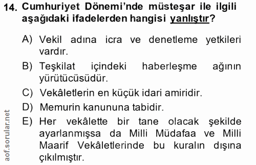 14. soru: Cumhuriyet Dönemi'nde müsteşar ile ilgili aşağıdaki ifadelerden hangisi yanlıştır? A) Vekil adına icra ve denetleme y…