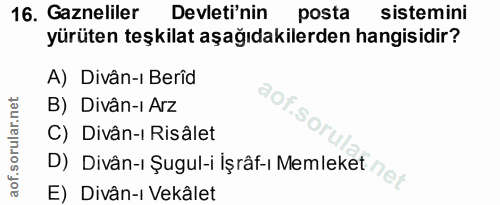 16. soru: Gazneliler Devleti'nin posta sistemini yürüten teşkilat aşağıdakilerden hangisidir? A) Divân-i Berid aof.sol B) Divân…