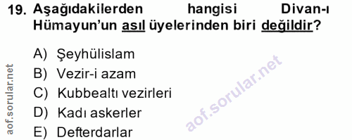 19. soru: Aşağıdakilerden hangisi Divan-i Hümayun'un asıl üyelerinden biri değildir? A) Şeyhülislam B) Vezir-i azam C) Kubbealt…