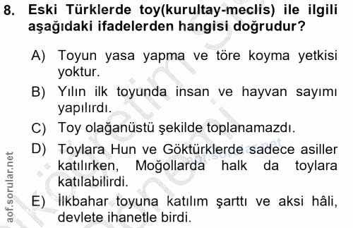 8. soru: Eski Türklerde toy(kurultay-meclis) ile ilgili aşağıdaki ifadelerden hangisi doğrudur? A) Toyun yasa yapma ve töre ko…