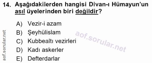 14. soru: Aşağıdakilerden hangisi Divan-ı Hümayun'un asıl üyelerinden biri değildir? A) Vezir-i azam B) Şeyhülislam C) Kubbealt…