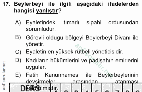 17. soru: Beylerbeyi ile ilgili aşağıdaki ifadelerden hangisi yanlıştır? A) Eyaletindeki tımarlı sipahi ordusundan sorumludur.…